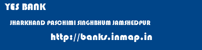 YES BANK  JHARKHAND PASCHIMI SINGHBHUM JAMSHEDPUR   banks information 